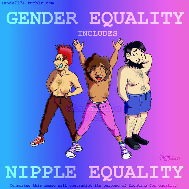 A digitally drawn image of three human cartoon characters. They all look happy and content and none of them are wearing shirts. They are wearing just pants and shoes. There is big text above and below them, and it reads: "GENDER EQUALITY INCLUDES NIPPLE EQ